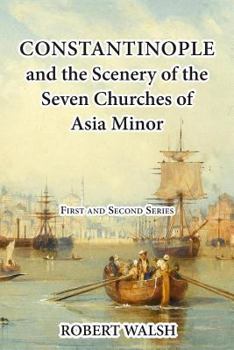 Paperback Constantinople and the Scenery of the Seven Churches of Asia Minor [Complete. First and Second Series.] Book