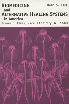 Paperback Biomedicine and Alternative Healing Systems in America: Issues of Class, Race, and Gender Book