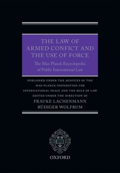 Hardcover The Law of Armed Conflict and the Use of Force: The Max Planck Encyclopedia of Public International Law Book