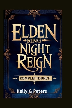 ELDEN RING NIGHT REIGN KOMPLETTDURCH: Wesentliche Taktiken zum Überleben und Gewinnen (German Edition)