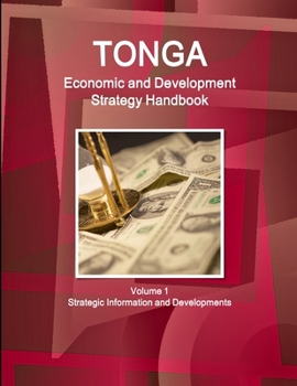 Paperback Tonga Economic & Development Strategy Handbook Volume 1 Strategic Information and Developments Book