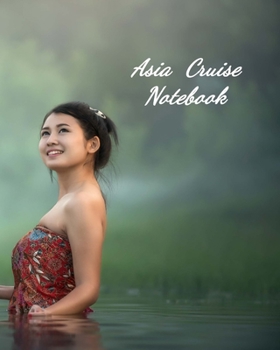 Asia Cruise Notebook: Notebook and Journal for Planning and Organizing Your Next five Cruising Adventures