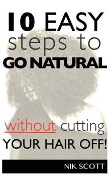 Paperback 10 Easy Steps To Go Natural Without Cutting Your Hair Off! Book