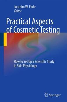 Hardcover Practical Aspects of Cosmetic Testing: How to Set Up a Scientific Study in Skin Physiology Book