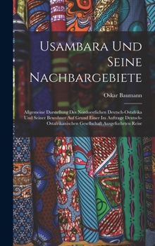 Hardcover Usambara Und Seine Nachbargebiete: Allgemeine Darstellung Des Nordoestlichen Deutsch-Ostafrika Und Seiner Bewohner Auf Grund Einer Im Auftrage Deutsch [German] Book
