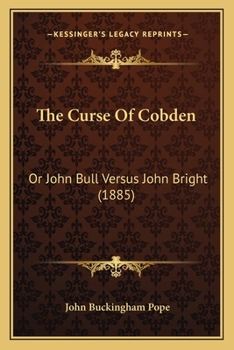 Paperback The Curse Of Cobden: Or John Bull Versus John Bright (1885) Book