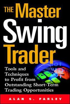 Hardcover The Master Swing Trader: Tools and Techniques to Profit from Outstanding Short-Term Trading Opportunities Book
