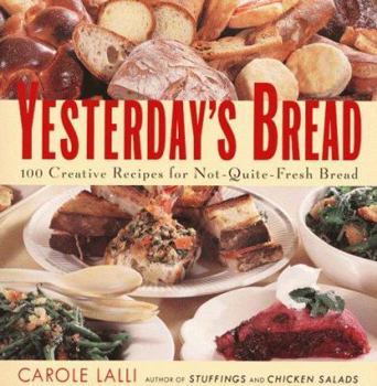Paperback Yesterday's Bread: 100 Creative Recipes for Not-Quite-Fresh Bread Book
