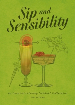 Hardcover Sip and Sensibility: An Inspired Literary Cocktail Collection Book