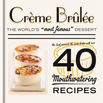 Hardcover Crème Brûlée: The World's Most Famous Dessert Book