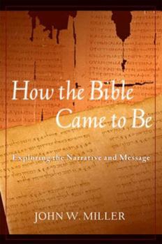 Paperback How the Bible Came to Be: Exploring the Narrative and Message Book