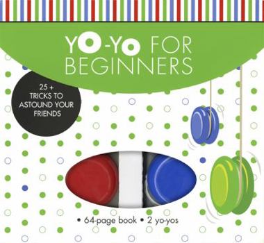 Paperback Yo-Yo for Beginners: 25+ Tricks to Astound Your Friends [With 2 Yo-Yos] Book