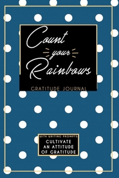 Gratitude Journal With Writing Prompts: Count Your Rainbows: Inspirational and Affirmation Notebook for Meditation, Wellness, and Recovery: One Minute ... Recovery for Women: Blue and White Polka Dots