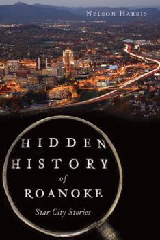 Paperback Hidden History of Roanoke: Star City Stories Book