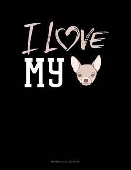 Paperback I Love My Chihuahua: Maintenance Log Book