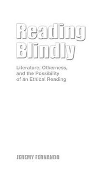 Hardcover Reading Blindly: Literature, Otherness, and the Possibility of an Ethical Reading Book