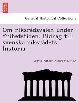 Paperback Om Riksra Dsvalen Under Frihetstiden. Bidrag Till Svenska Riksra Dets Historia. [Swedish] Book