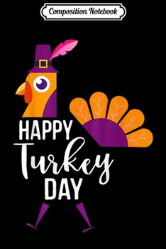 Composition Notebook: Happy Turkey Day Funny Thanksgiving Holiday Gift Idea  Journal/Notebook Blank Lined Ruled 6x9 100 Pages