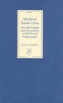 Medieval Saints' Lives: The Gift, Kinship and Community in Old French Hagiography - Book  of the Gallica