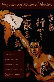 Paperback Negotiating National Identity: Immigrants, Minorities, and the Struggle for Ethnicity in Brazil Book
