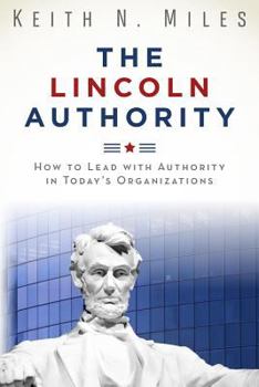 Paperback The Lincoln Authority: How to Lead with Authority in Today's Organizations Book
