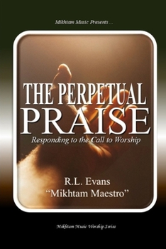The Perpetual Praise: Responding to the Call to Worship (Mikhtam Music Worship)