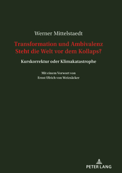 Paperback Transformation und Ambivalenz. Steht die Welt vor dem Kollaps?: Kurskorrektur oder Klimakatastrophe Mit einem Vorwort von Ernst Ulrich von Weizsaecker [German] Book