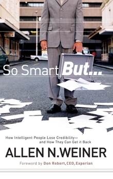 Hardcover So Smart But...: How Intelligent People Lose Credibility - And How They Can Get It Back Book