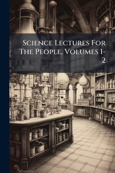 Paperback Science Lectures For The People, Volumes 1-2 Book