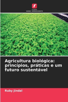 Agricultura biológica: princípios, práticas e um futuro sustentável (Portuguese Edition)