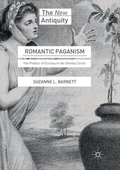 Paperback Romantic Paganism: The Politics of Ecstasy in the Shelley Circle Book