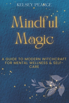 Paperback Mindful Magic: A Guide to Modern Witchcraft for Mental Wellness & Self-Care Book