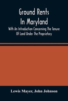 Paperback Ground Rents In Maryland; With An Introduction Concerning The Tenure Of Land Under The Proprietary Book