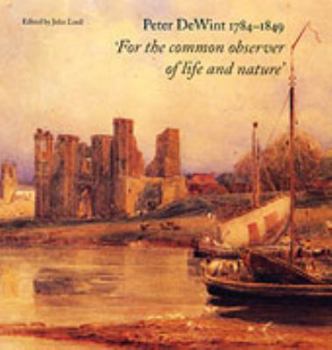 Hardcover Peter DeWint, 1784-1849: For the Common Observer of Life and Nature Book