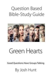 Paperback Question-based Bible Study Guide -- Green Hearts: Good Questions Have Groups Talking Book