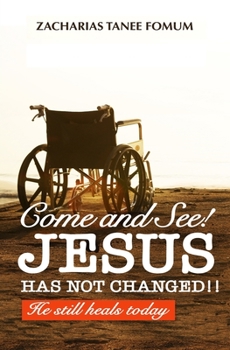 Paperback Come And See! Jesus Has Not Changed!!: He Still Heals Today Book