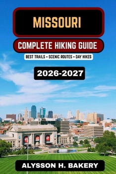 Missouri Hiking Guide 2026–2027: Best State Park Trails, Ozark Mountain Hikes, Scenic Routes & Outdoor Adventures (TrailWise 2025 Hiking Edition)