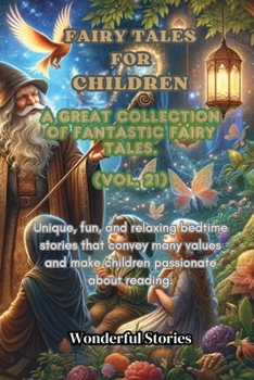 Children's Fables A great collection of fantastic fables and fairy tales. (Vol.21): Unique, fun and relaxing bedtime stories, able to transmit many values and make you passionate about reading