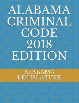 ALABAMA CRIMINAL CODE 2018 EDITION