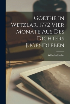 Paperback Goethe in Wetzlar, 1772 Vier Monate aus des Dichters Jugendleben Book