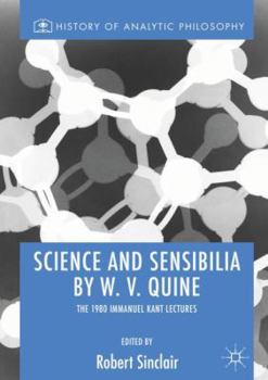 Hardcover Science and Sensibilia by W. V. Quine: The 1980 Immanuel Kant Lectures Book
