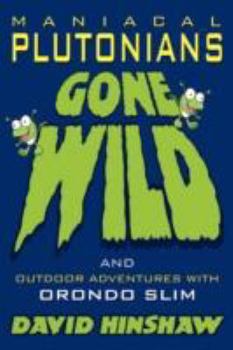 Paperback Maniacal Plutonians Gone Wild: Outdoor Adventures with Orondo Slim Book