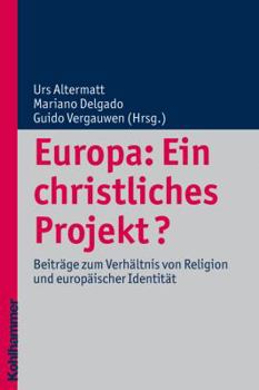 Europa: Ein Christliches Projekt?: Beitrage Zum Verhaltnis Von Religion Und Europaischer Identitat - Book  of the Religionsforum