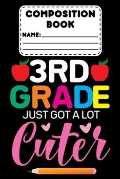 Composition Book 3rd Grade Just Got A Lot Cuter: Composition Notebook, College Ruled, Draw And Write Journal, Back To School Supplies for Third Grade Girls