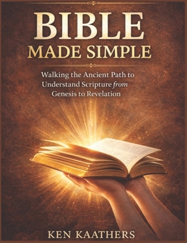 Paperback Bible Made Simple: Bible Made Simple: Walking the Ancient Path to Understand Scripture from Genesis to Revelation Book