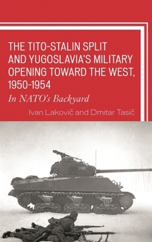 Hardcover Tito-Stalin Split and Yugoslavia's Military Opening toward the West, 1950-1954: In NATO's Backyard Book