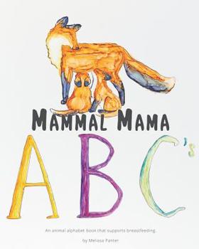 Paperback Mammal Mama ABC's: An animal alphabet book that supports breastfeeding Book