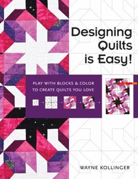 Paperback Designing Quilts is Easy!: Play with Blocks & Color to Create Quilts You Love Book