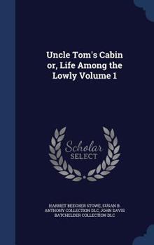 Hardcover Uncle Tom's Cabin or, Life Among the Lowly Volume 1 Book