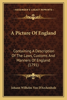 A Picture Of England: Containing A Description Of The Laws, Customs And Manners Of England